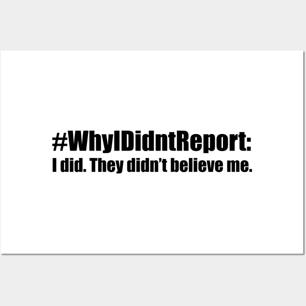 Why I Didn't Report: I did. They Didn't Believe Me Wall Art by Everyday Inspiration